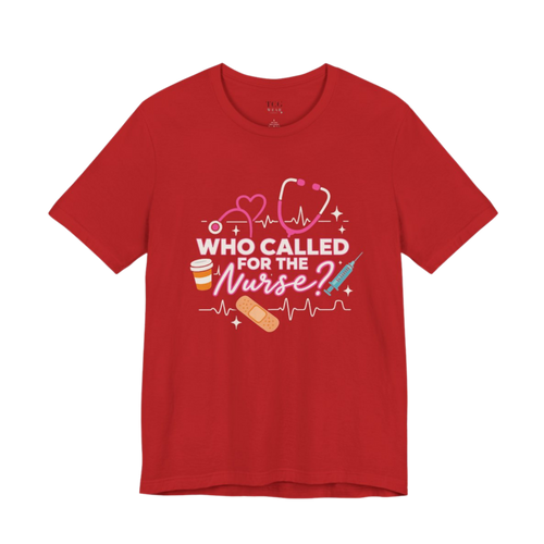 "Who called for the Nurse" T-Shirt
