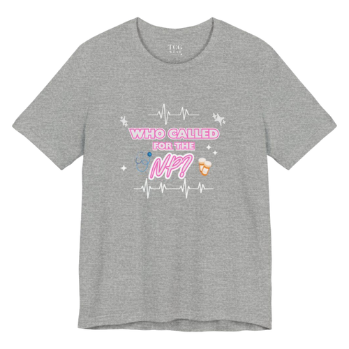 "Who called for the NP?" Nurse Practitioner T-shirt