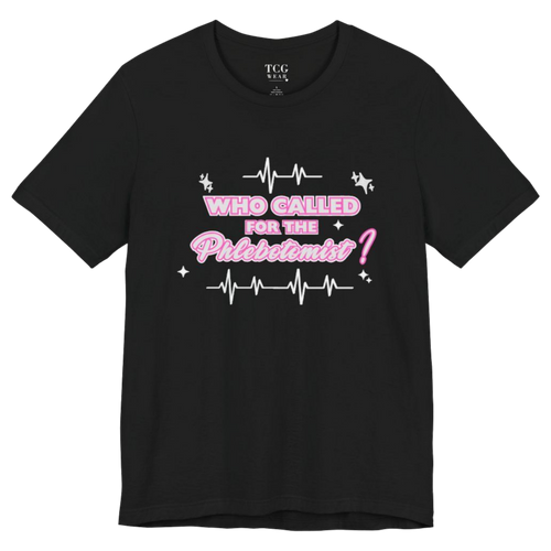 "Who called for the Phlebotomist?" Phlebotomist T-shirts